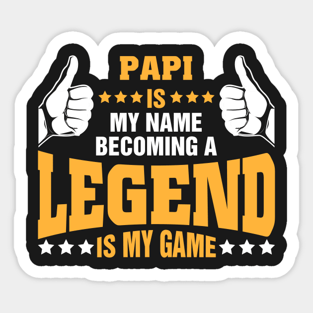 Papi is my name becoming a legend is my game Sticker by tadcoy